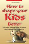 How To Shape Your Kids Better