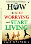 How To Stop Worrying And Start Living