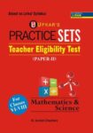 Practice Sets Teacher Eligibility Test (Paper-II) Mathematics & Science For Classes VI-VIII
