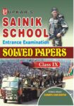 Sainik School Entrance Examination Solved Papers (Class IX)