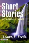 Short Stories of Various Types by Laura F. Freck