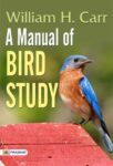A Manual of Bird Study  by William H. Carr