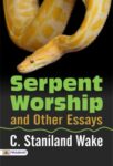 Serpent-Worship and Other Essays by C. Staniland Wake