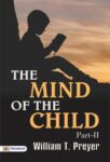 The Mind of the Child, Part II by William T. Preyer