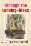 Through the Looking-Glass by Lewis Carroll