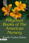 Forgotten Books of the American Nursery by Rosalie Vrylina Halsey
