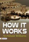 How it Works by Archibald Williams