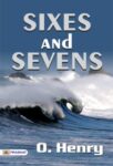 Sixes and Sevens by O. Henry