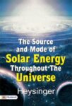 The Source and Mode of Solar Energy Throughout the Universe by Heysinger