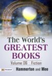 The World's Greatest Books — Volume 06 — Fiction by Hammerton and Mee