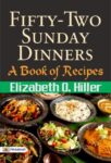 Fifty-Two Sunday Dinners: A Book of Recipes  by Elizabeth O. Hiller