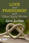 Love and Freindship and Other Early Works by Jane Austen