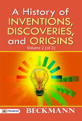 A History of Inventions, Discoveries, and Origins, Volume 2 (of 2) by Beckmann