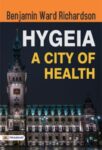 Hygeia, a City of Health  by  Benjamin Ward Richardson