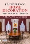 Principles of Home Decoration, With Practical Examples by Candace Wheeler