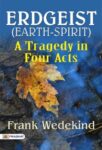 Erdgeist (Earth-Spirit): A Tragedy in Four Acts by Frank Wedekind