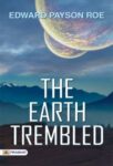 The Earth Trembled by Edward Payson Roe