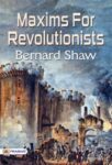 Maxims for Revolutionists by Bernard Shaw