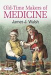 Old-Time Makers of Medicine by James J. Walsh
