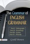 The Grammar of English Grammars by Goold Brown