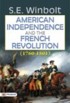 American Independence and the French Revolution (1760-1801) by S. E. Winbolt