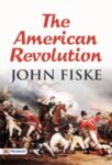 The American Revolution by John Fiske