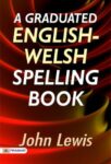 A Graduated English-Welsh Spelling Book by John Lewis