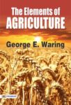 The Elements of Agriculture by George E. Waring