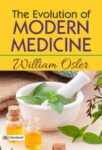 The Evolution of Modern Medicine by William Osler