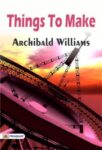 Things To Make by Archibald Williams