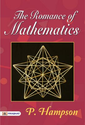 The Romance of Mathematics by P. Hampson