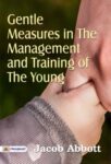Gentle Measures in the Management and Training of the Young by Jacob Abbott