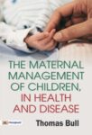 The Maternal Management of Children, in Health and Disease by Thomas Bull