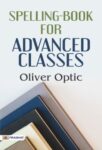  Spelling-Book for Advanced Classes by Oliver Optic