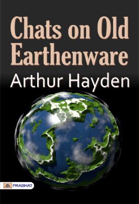 Chats on Old Earthenware by Arthur Hayden
