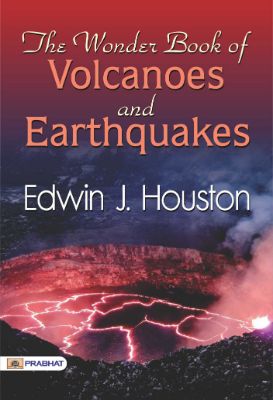 The Wonder Book of Volcanoes and Earthquakes by Edwin J. Houston