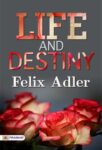 Life and destiny by Felix Adler