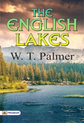 The English Lakes by W. T. Palmer