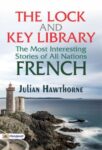 The Lock and Key Library: the Most Interesting Stories of All Nations: French by Julian Hawthorne
