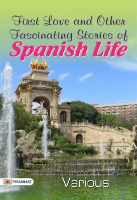 First Love and Other Fascinating Stories of Spanish Life by Various