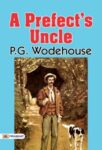 A Prefect's Uncle by P. G. Wodehouse