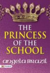 The Princess of the School by Angela Brazil