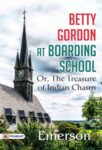 Betty Gordon at Boarding School; Or, The Treasure of Indian Chasm by Emerson