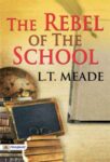 The Rebel of the School by L. T. Meade