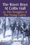 The Rover Boys at Colby Hall; or, The Struggles of the Young Cadets by Stratemeyer