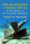 The Rover Boys Under Canvas or The Mystery of the Wrecked Submarine by Arthur M. Winfield