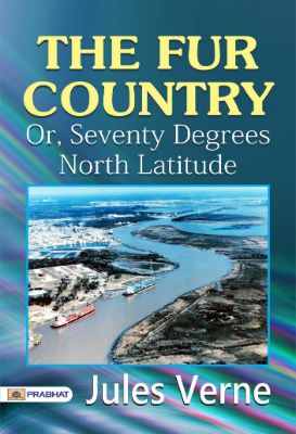 The Fur Country: Or, Seventy Degrees North Latitude by Jules Verne
