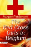 The Red Cross Girls in Belgium by Margaret Vandercook