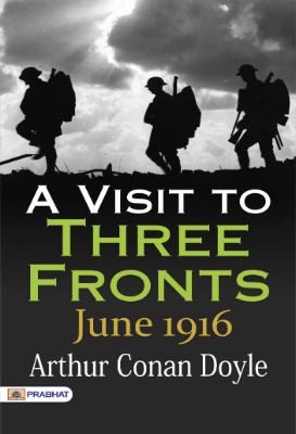 A Visit to Three Fronts: June 1916 by Arthur Conan Doyle