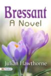 Bressant: A Novel by Julian Hawthorne